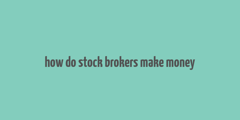 how do stock brokers make money