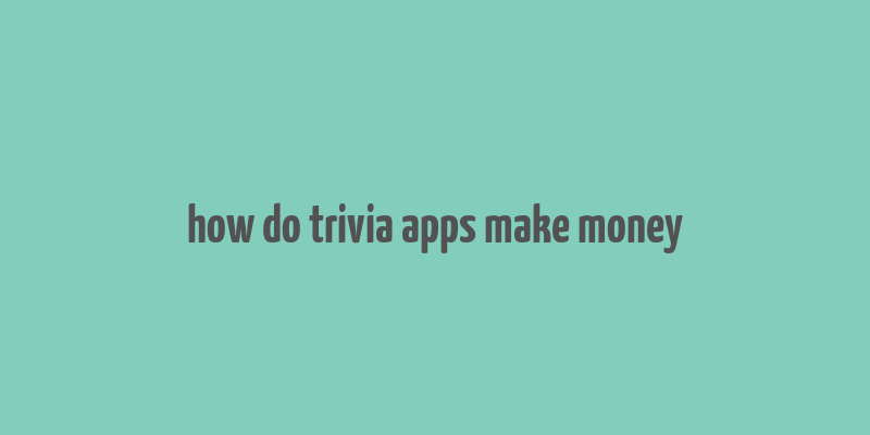 how do trivia apps make money