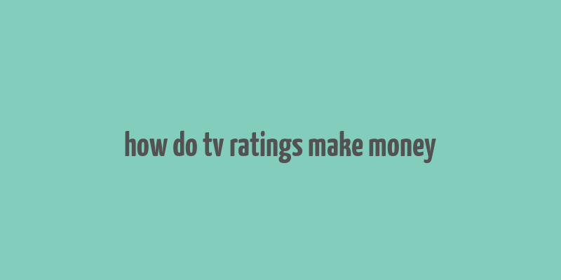 how do tv ratings make money