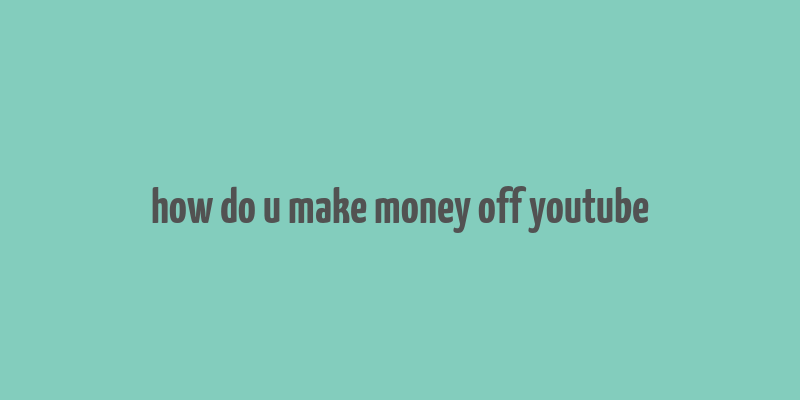 how do u make money off youtube