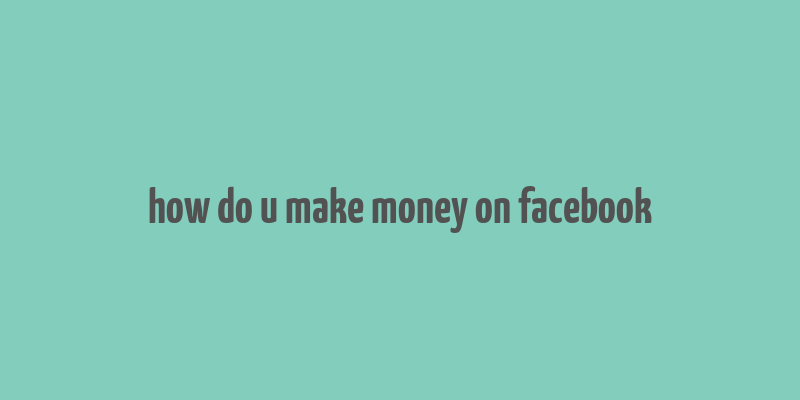 how do u make money on facebook