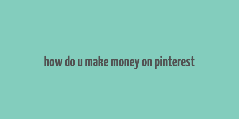 how do u make money on pinterest