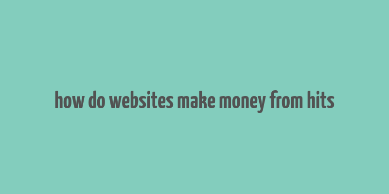 how do websites make money from hits