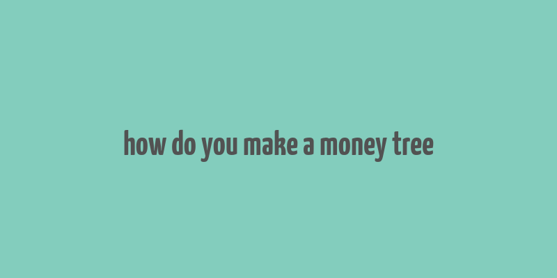 how do you make a money tree