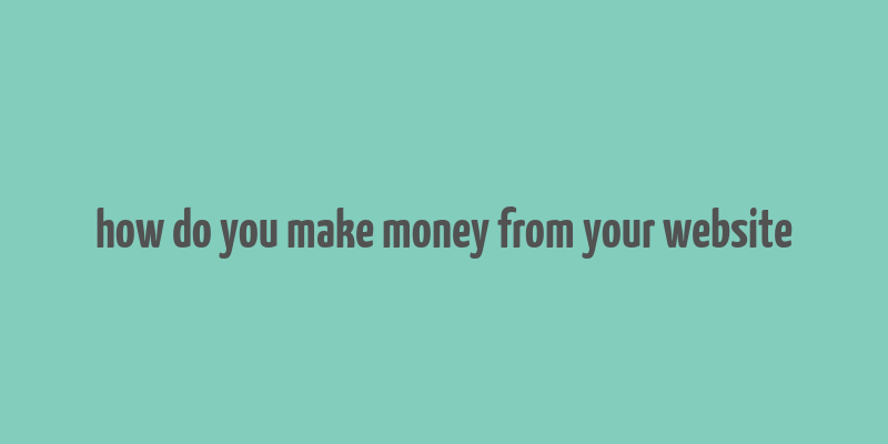 how do you make money from your website