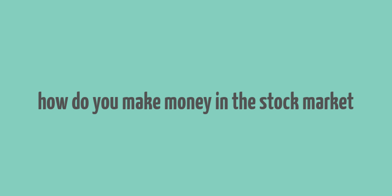 how do you make money in the stock market