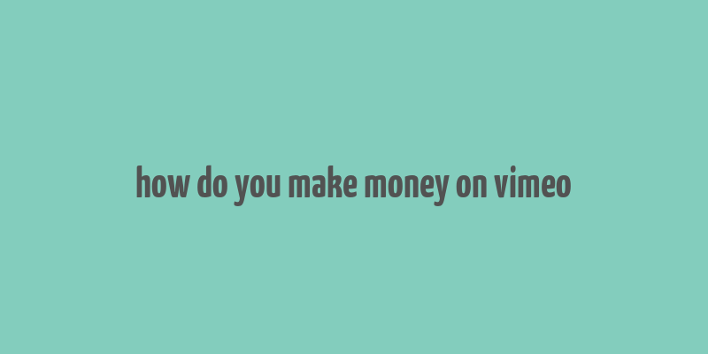 how do you make money on vimeo