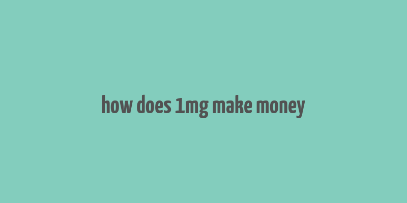 how does 1mg make money