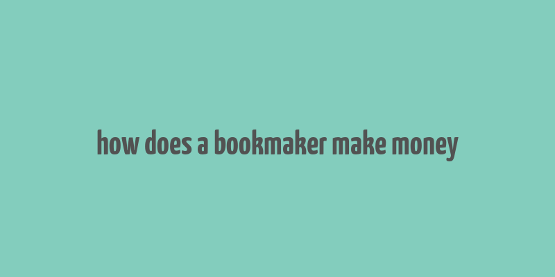 how does a bookmaker make money