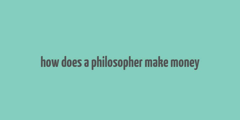 how does a philosopher make money