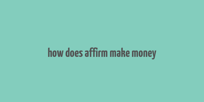 how does affirm make money