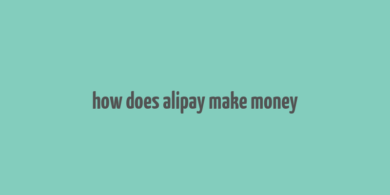 how does alipay make money