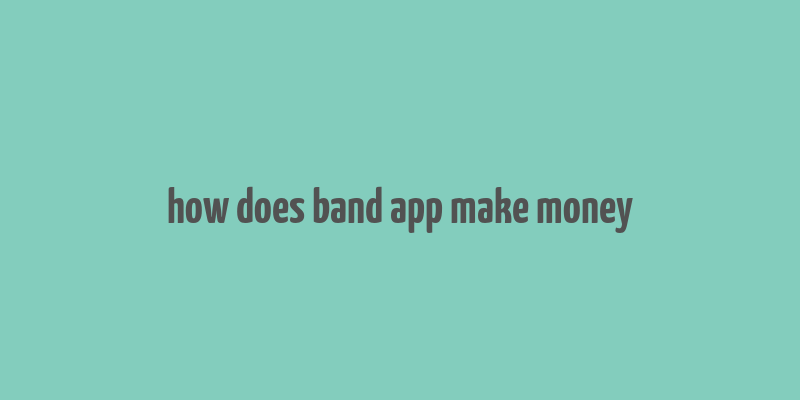 how does band app make money