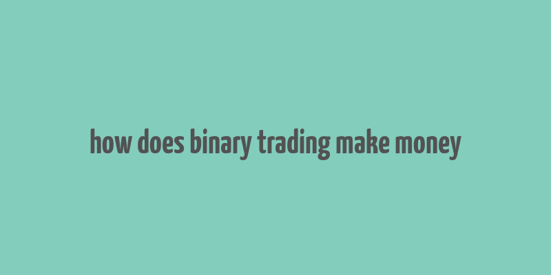 how does binary trading make money