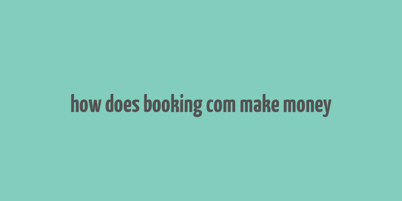 how does booking com make money