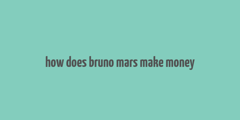 how does bruno mars make money