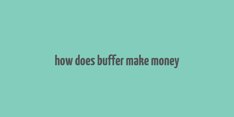 how does buffer make money