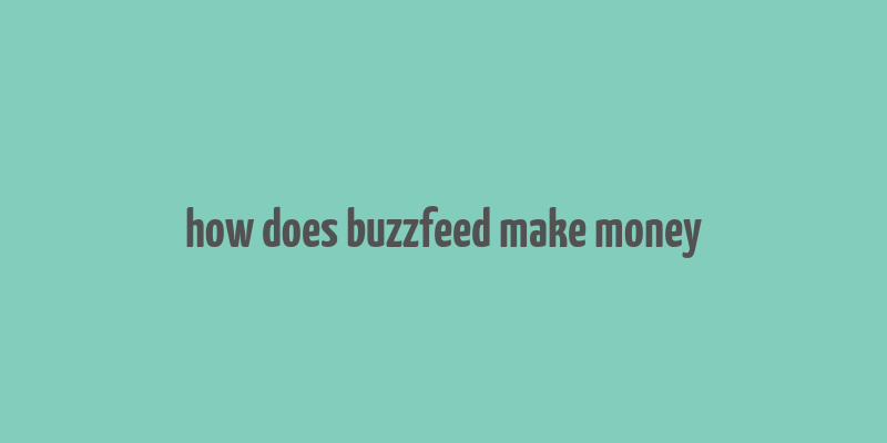 how does buzzfeed make money