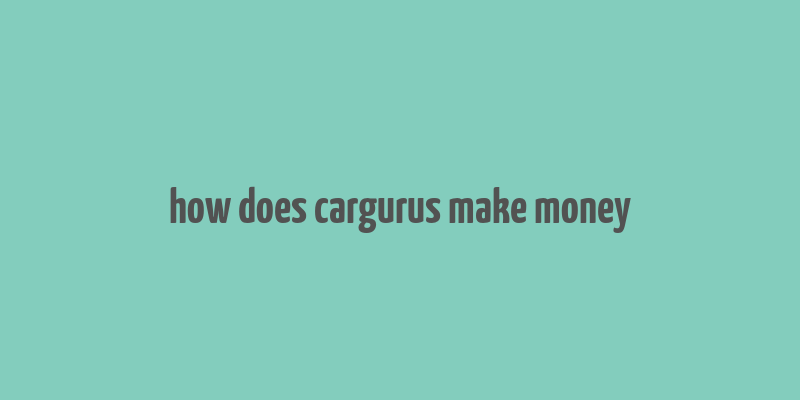 how does cargurus make money