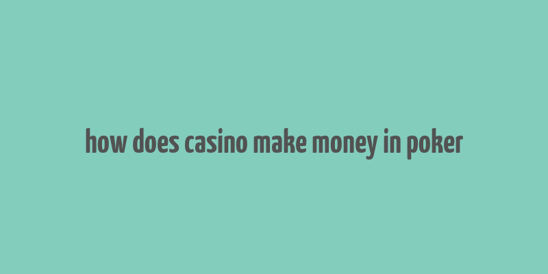 how does casino make money in poker