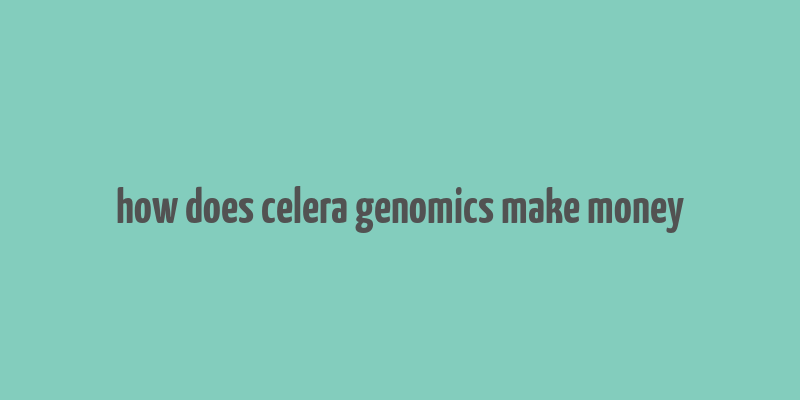 how does celera genomics make money