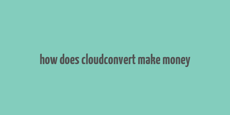 how does cloudconvert make money