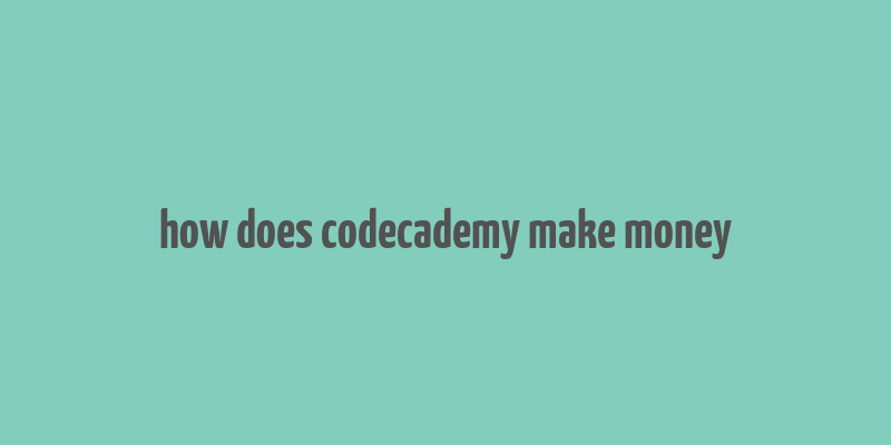 how does codecademy make money