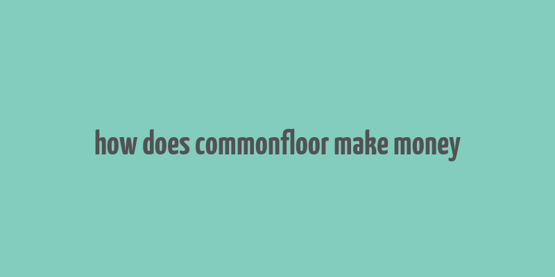 how does commonfloor make money