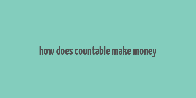 how does countable make money