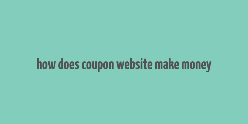 how does coupon website make money