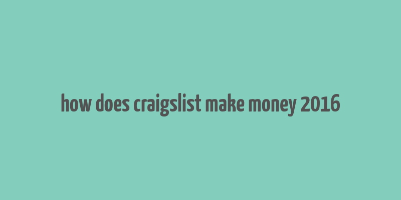 how does craigslist make money 2016