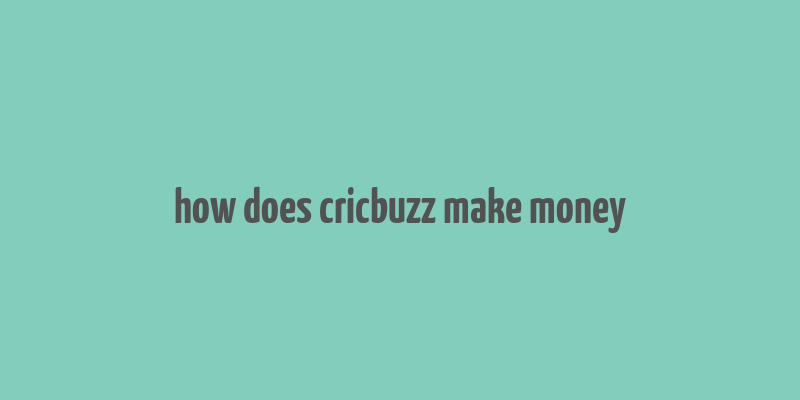 how does cricbuzz make money