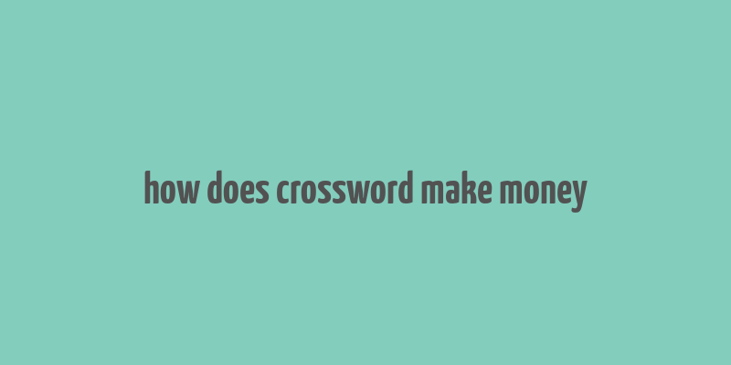 how does crossword make money