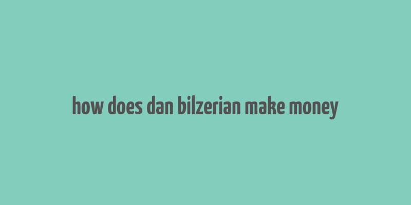 how does dan bilzerian make money