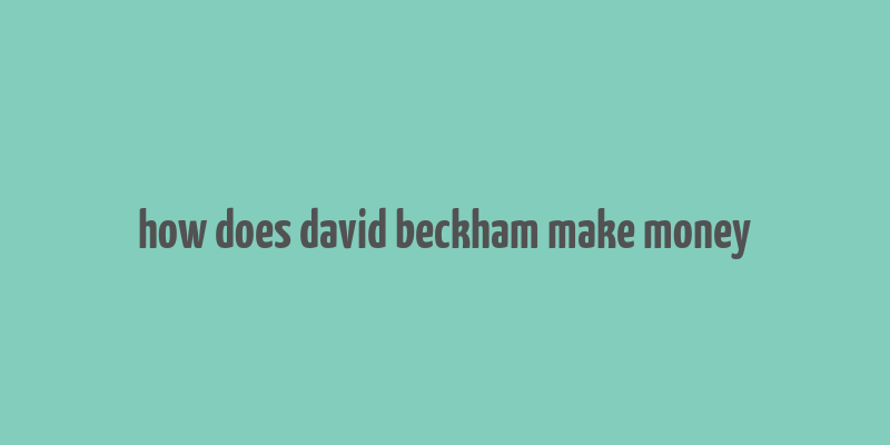 how does david beckham make money