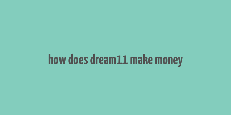 how does dream11 make money