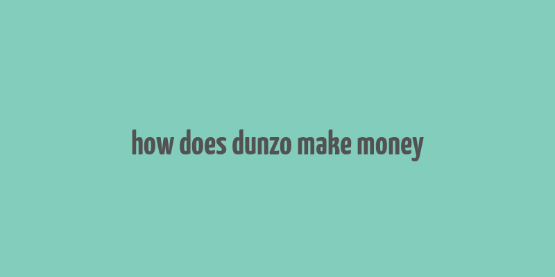 how does dunzo make money