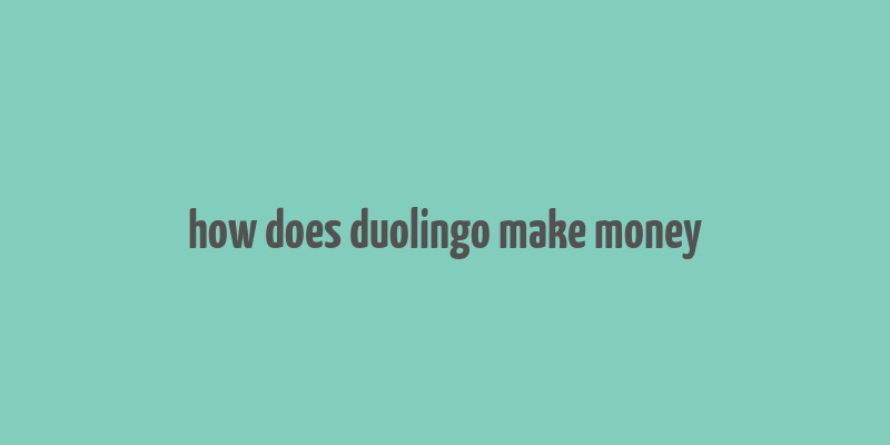 how does duolingo make money