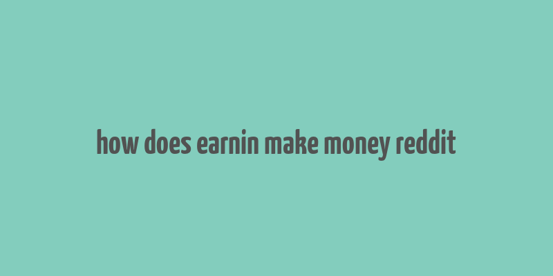 how does earnin make money reddit