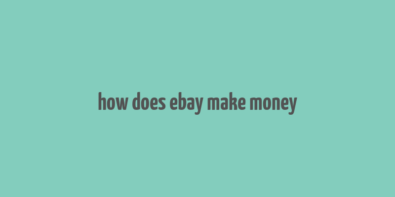 how does ebay make money