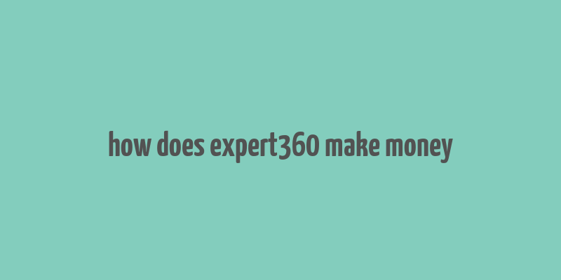 how does expert360 make money