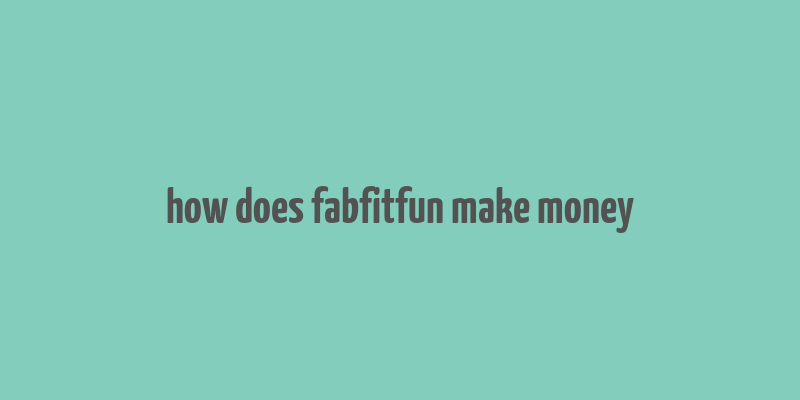 how does fabfitfun make money