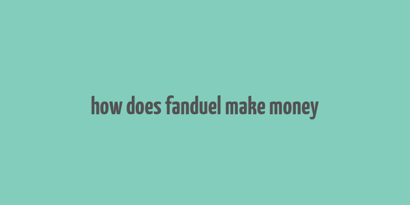 how does fanduel make money