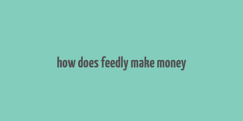 how does feedly make money