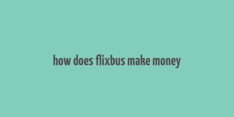 how does flixbus make money