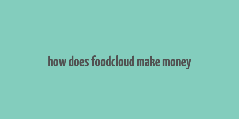 how does foodcloud make money