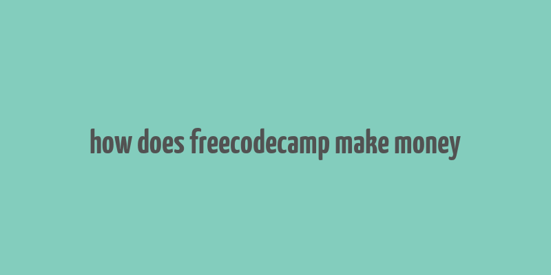 how does freecodecamp make money