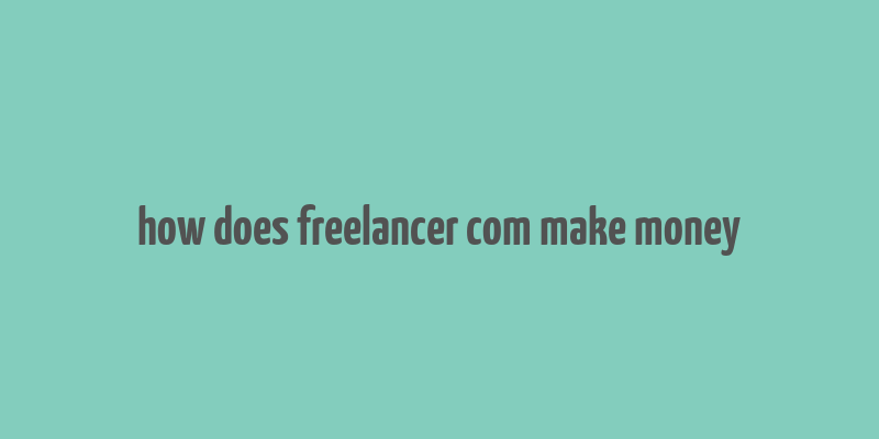 how does freelancer com make money