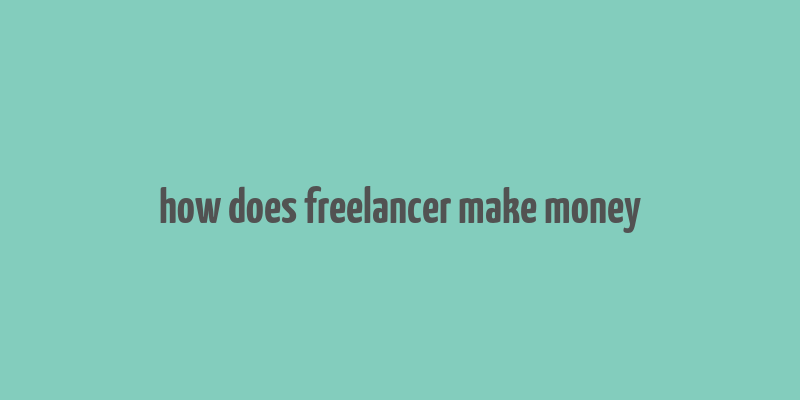 how does freelancer make money