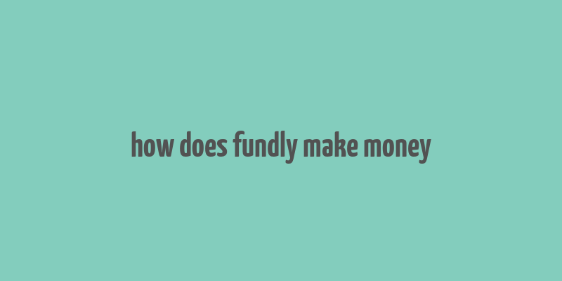 how does fundly make money